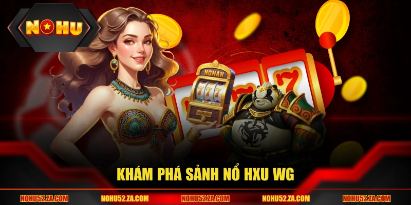 Khám phá sảnh nổ hũ WG