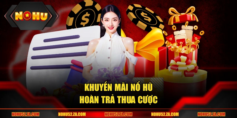 Khuyến mãi nổ hũ hoàn trả thua cược
