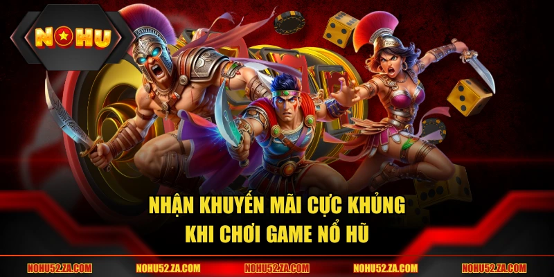 Nhận khuyến mãi cực khủng khi chơi game nổ hũ