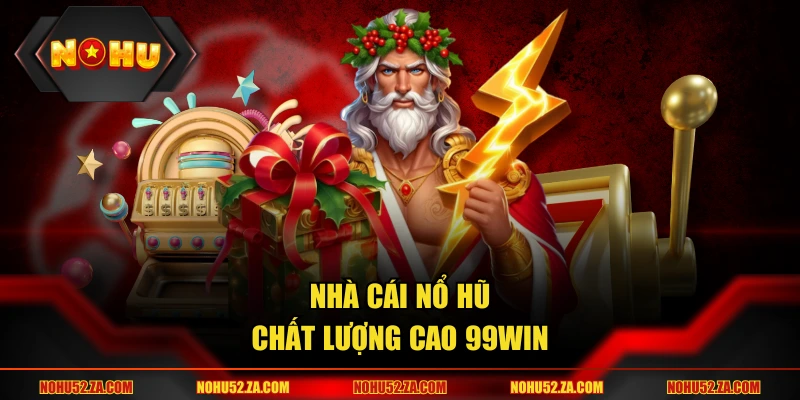 Nhà cái nổ hũ chất lượng cao 99WIN