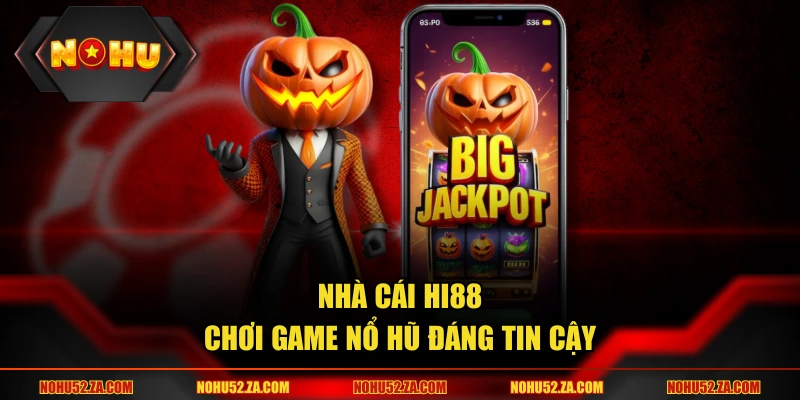 Nhà cái Hi88 chơi game nổ hũ đáng tin cậy