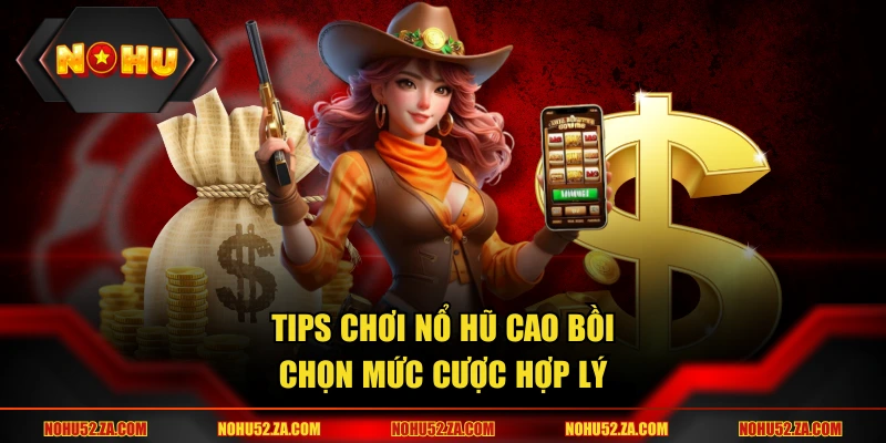Tips chơi nổ hũ cao bồi chọn mức cược hợp lý