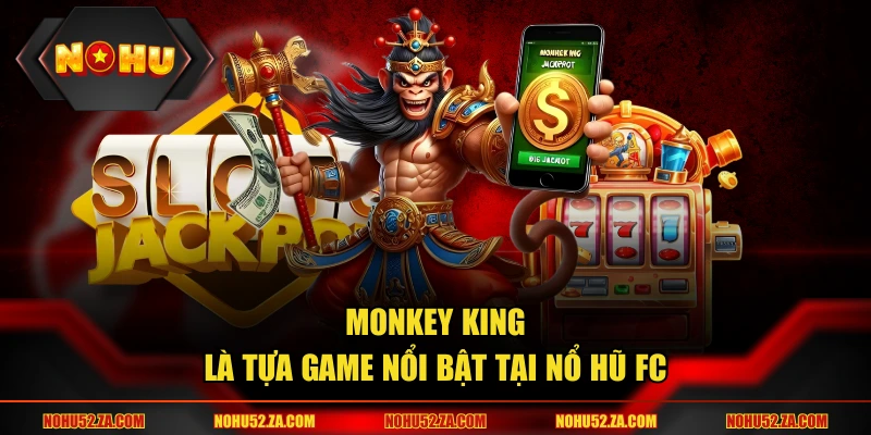 Nổ hũ FC nổi bật và đầy hấp dẫn với Monkey King