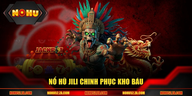 Nổ hũ Jili chinh phục kho báu